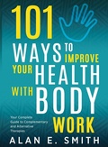 Cover: 101 Ways to Improve Your Health with Body Work - Loving Healing Press