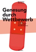 Cover: Genesung durch Wettbewerb - NZZ Libro ein Imprint der Schwabe Verlagsgruppe AG
