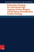 Cover: Reformation Theology for a Post-Secular Age: L&oslash;gstrup, Prenter, Wingren, and the Future of Scandinavian Creation Theology - Vandenhoeck & Ruprecht