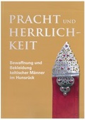 Cover: Pracht und Herrlichkeit - Bewaffnung und Bekleidung keltischer M&auml;nner im Hunsr&uuml;ck - Arch&auml;ologiepark Belginum