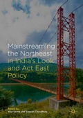 Cover: Mainstreaming the Northeast in India's Look and Act East Policy - Springer