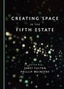 Cover: Creating Space in the Fifth Estate - Cambridge Scholars Publishing