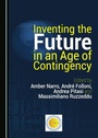 Cover: Inventing the Future in an Age of Contingency - Cambridge Scholars Publishing