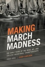 Cover: Making March Madness - University of Arkansas Press