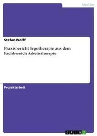 Abbildung von: Praxisbericht Ergotherapie aus dem Fachbereich Arbeitstherapie - GRIN Verlag