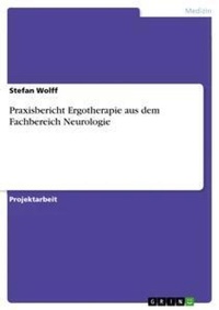 Abbildung von: Praxisbericht Ergotherapie aus dem Fachbereich Neurologie - GRIN Verlag