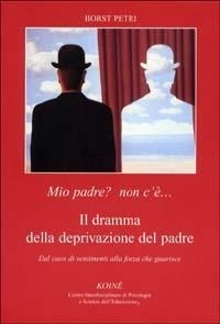 Abbildung von: Mio padre? Non c'è... Il dramma della deprivazione del padre. Dal caos di sentimenti alla forza che guarisce - Psicopedagogia;Koiné Centro Psicologia