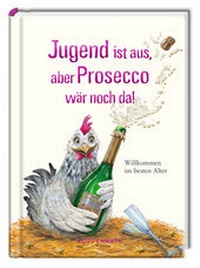 Abbildung von: Jugend ist aus, aber Prosecco wär noch da! - Coppenrath