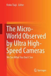 Enlarge image Cover: The Micro-World Observed by Ultra High-Speed Cameras - Springer
