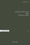 Cover: Ungehorsam der Probleme - form + zweck