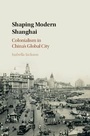 Cover: Shaping Modern Shanghai - Cambridge University Press