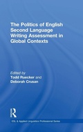 Cover: The Politics of English Second Language Writing Assessment in Global Contexts - Routledge