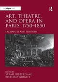Cover: Art, Theatre, and Opera in Paris, 1750-1850 - Routledge