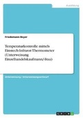 Cover: Temperaturkontrolle mittels Einstech-Infrarot-Thermometer (Unterweisung Einzelhandelskaufmann/-frau) - GRIN Verlag