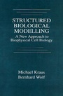 Cover: Structured Biological Modelling. A New Approach to Biophysical Cell Biology - CRC Press