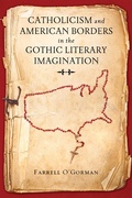 Cover: Catholicism and American Borders in the Gothic Literary Imagination - University of Notre Dame Press