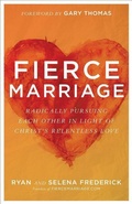 Cover: Fierce Marriage - Radically Pursuing Each Other in Light of Christ`s Relentless Love - Baker Books, a division of Baker Publishing Group