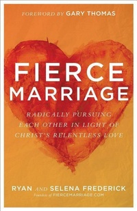 Enlarge image Cover: Fierce Marriage - Radically Pursuing Each Other in Light of Christ`s Relentless Love - Baker Books, a division of Baker Publishing Group