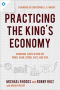 Cover: Practicing the King`s Economy - Honoring Jesus in How We Work, Earn, Spend, Save, and Give - Baker Books, a division of Baker Publishing Group