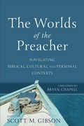 Cover: The Worlds of the Preacher - Navigating Biblical, Cultural, and Personal Contexts - Baker Academic, Div of Baker Publishing Group
