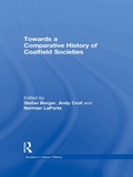Cover: Towards a Comparative History of Coalfield Societies - Routledge