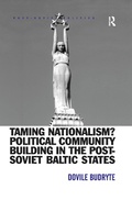 Cover: Taming Nationalism? Political Community Building in the Post-Soviet Baltic States - Routledge
