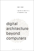 Cover: Digital Architecture Beyond Computers - Bloomsbury Visual Arts