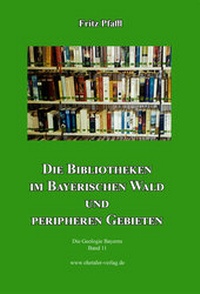 Abbildung von: Die Bibliotheken im Bayerischen Wald und peripheren Gebieten - Ohetaler Verlag