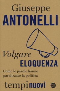 Abbildung von: Volgare eloquenza. Come le parole hanno paralizzato la politica - Tempi nuovi;Laterza
