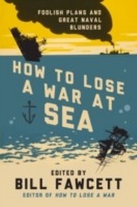 Abbildung von: How to Lose a War at Sea - William Morrow