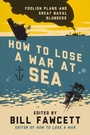 Cover: How to Lose a War at Sea - HarperCollins