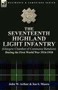 Cover: The Seventeenth Highland Light Infantry (Glasgow Chamber of Commerce Battalion) During the First World War 1914-1918 - Leonaur Ltd