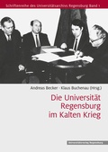 Cover: Die Universit&auml;t Regensburg im Kalten Krieg - Universit&auml;tsverlag Regensburg