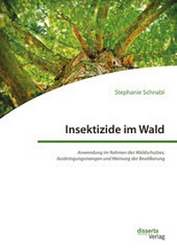 Abbildung von: Insektizide im Wald. Anwendung im Rahmen des Waldschutzes, Ausbringungsmengen und Meinung der Bevölkerung - Diplomica Verlag