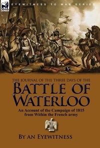 Enlarge image Cover: The Journal of the Three Days of the Battle of Waterloo - Leonaur Ltd