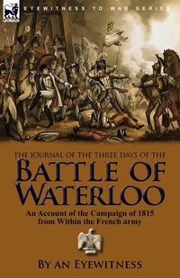 Enlarge image Cover: The Journal of the Three Days of the Battle of Waterloo - Leonaur Ltd
