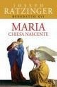 Abbildung von: Maria. Chiesa nascente - Benedetto XVI;San Paolo Edizioni