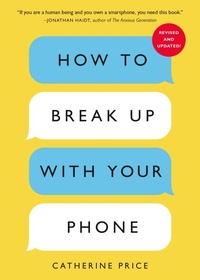 Enlarge image Cover: How to Break Up with Your Phone, Revised Edition - Ten Speed Press