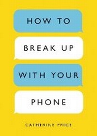 Enlarge image Cover: How to Break Up with Your Phone - Ten Speed Press