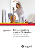 Cover: K&ouml;rperorientierte Ans&auml;tze f&uuml;r Musiker - Hogrefe