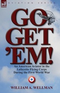 Cover: Go, Get 'Em! an American Aviator in the Lafayette Flying Corps During the First World War - Leonaur Ltd