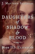 Cover: Daughters of Shadow and Blood - Book III - Saint George's Press