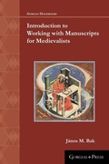 Cover: Introduction to Working with Manuscripts for Medievalists - Gorgias Press