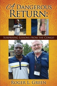 Enlarge image Cover: A Dangerous Return; Surprising Lessons from the Congo - Xulon Press
