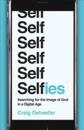 Cover: Selfies - Searching for the Image of God in a Digital Age - Brazos Press, Div of Baker Publishing Group