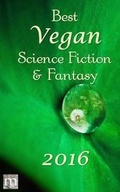 Cover: Best Vegan Science Fiction and Fantasy of 2016 - Metaphorosis Books