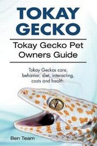 Abbildung von: Tokay Gecko. Tokay Gecko Pet Owners Guide. Tokay Geckos care, behavior, diet, interacting, costs and health. - Imb Publishing Tokay Gecko