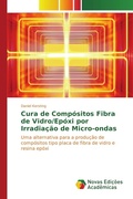 Cover: Cura de Comp&oacute;sitos Fibra de Vidro/Ep&oacute;xi por Irradia&ccedil;&atilde;o de Micro-ondas - Novas Edi&ccedil;&otilde;es Acad&ecirc;micas