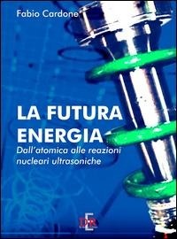 Abbildung von: La futura energia. Dall'atomica alle reazioni nucleari ultrasoniche - Di Renzo Editore