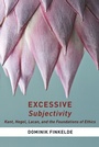 Cover: Excessive Subjectivity - Columbia University Press